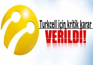 Turkcell in Kritik Karar Verildi